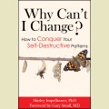 Why Can't I Change? How to Conquer Your Self-Destructive Patterns