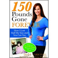 150 Pounds Gone Forever: How I Lost Half My Size and You Can Too