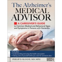 The Alzheimer's Medical Advisor: A Caregiver's Guide to Common Medical and Behavioral Signs and Symptoms in Persons with Dementia