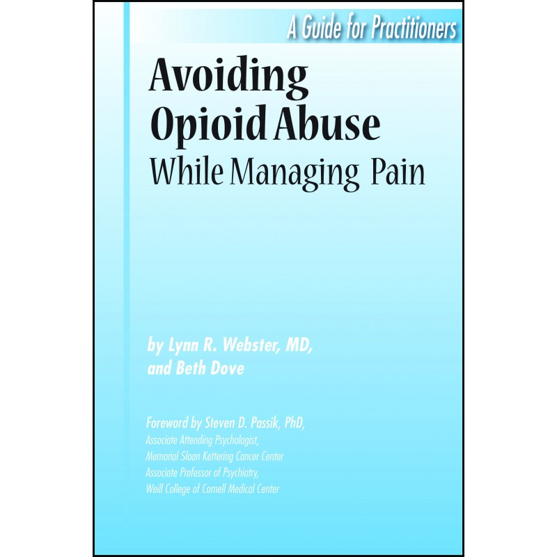 Avoiding Opioid Abuse While Managing Pain - A Guide for Practitioners