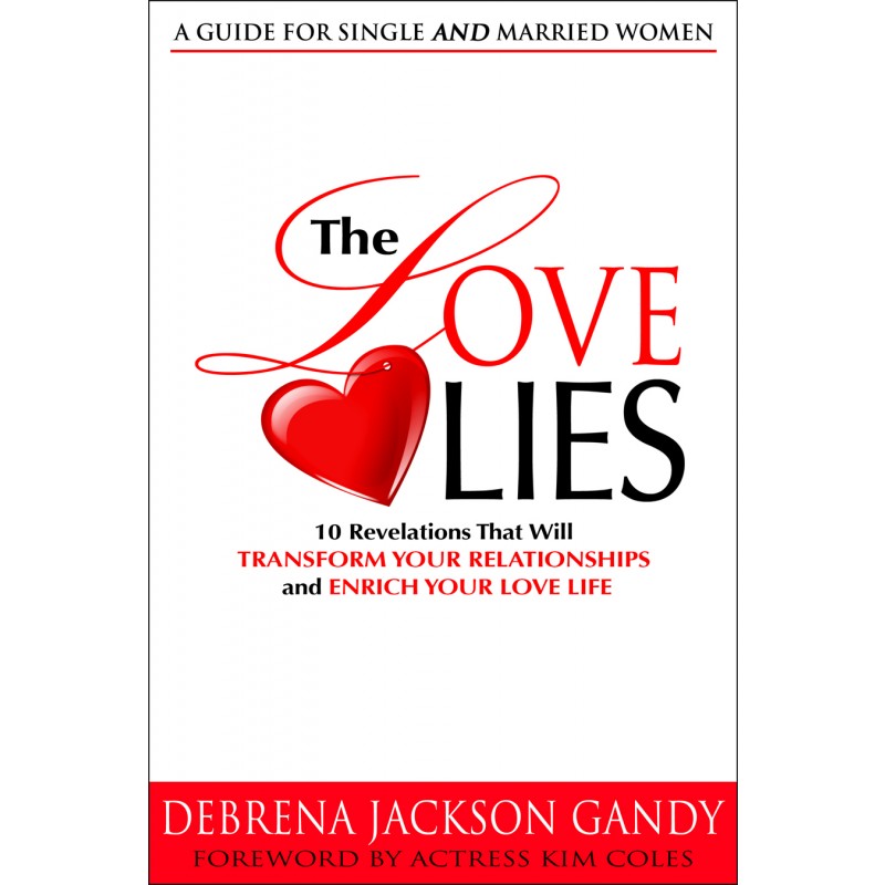 The Love Lies: 10 Revelations That Will Transform Your Relationships and Enrich Your Love Life
